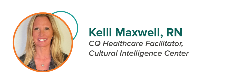 Kelli Maxwell, RN CQ Healthcare Facilitator,Cultural Intelligence Center