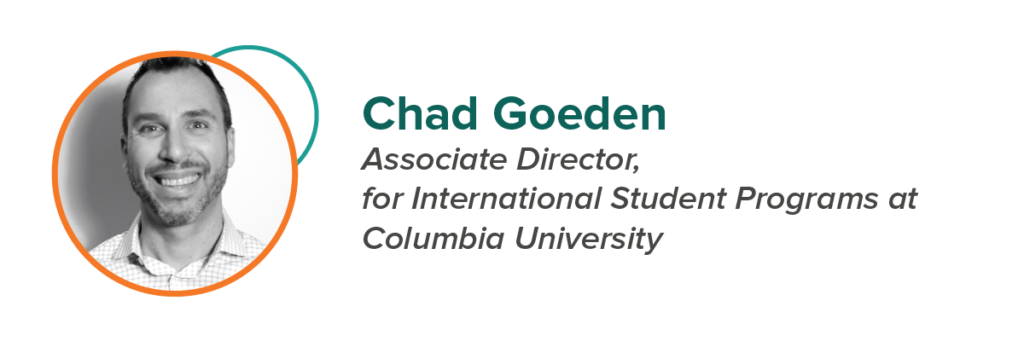 Chad Goeden Associate Director, for International Student Programs at Columbia University