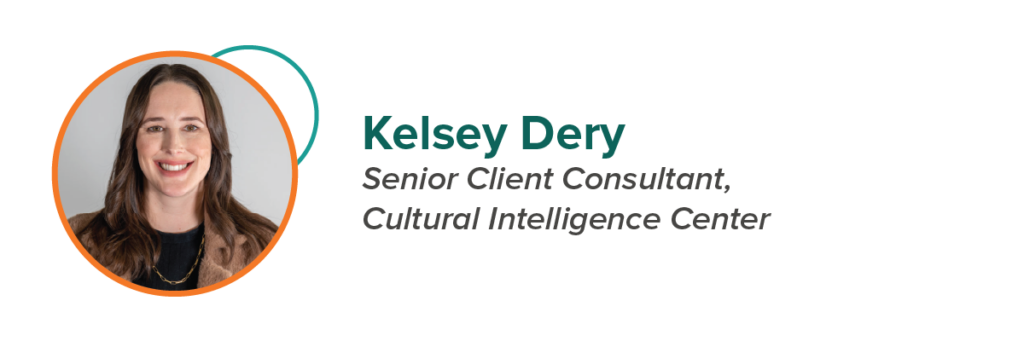 Kelsey Dery Senior Client Consultant, Cultural Intelligence Center